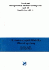 kniha K novému pojetí didaktiky tělesné výchovy Sborník prací Pedagogické fakulty Masarykovy univerzity v Brně., Masarykova univerzita 1994