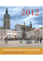 kniha Jihočeský lidový kalendář 2012 čtení pro celou rodinu, Jihočeské sdružení Výboru národní kultury 2011