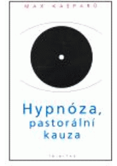 kniha Hypnóza, pastorální kauza vybrané kapitoly z hypnologie ve vztahu k pastorální praxi, Trinitas 2006