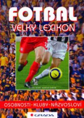 kniha Fotbal velký lexikon : osobnosti, kluby, názvosloví, Grada 2006