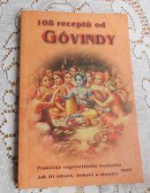 kniha 108 receptů od Góvindy Praktická vegetariánská kuchařka aneb Jak žít zdravě, bohatě a moudře, The Bhaktivedanta Book Trust 1991