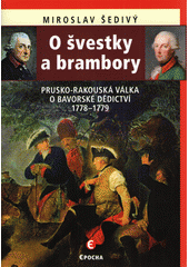 kniha O švestky a brambory Prusko-rakouská válka o bavorské dědictví 1778–1779, Epocha 2018