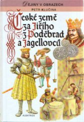 kniha České země za Jiřího z Poděbrad a Jagellovců pro čtenáře od 10 let, Albatros 1994