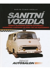 kniha Sanitní vozidla české a slovenské sanitní automobily, karoserie a nástavby od roku 1907 do současnosti, CPress 2011