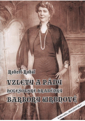 kniha Vzlety a pády holešovské hraběnky Barbory Wrbnové, Město Holešov ve spolupráci s firmami Miroslav Kunc - EMKA a tiskárna TYPOservis Holešov 2009