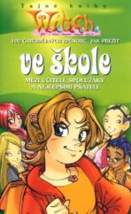 kniha 100 čarodějných způsobů, jak přežít ve škole mezi učiteli, spolužáky a nejlepšími přáteli Tajné knihy W.I.T.C.H., Egmont 2005