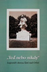 kniha "Teď nebo nikdy" legionáři okresu Ústí nad Orlicí, Okresní muzeum ve Vysokém Mýtě 2000