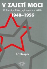 kniha V zajetí moci kulturní politika, její systém a aktéři 1948-1956, Libri 2006