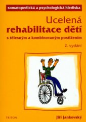 kniha Ucelená rehabilitace dětí s tělesným a kombinovaným postižením somatopedická a psychologická hlediska, Triton 2006