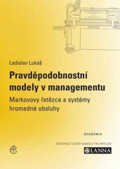 kniha Pravděpodobnostní modely v managementu Markovovy řetězce a systémy hromadné obsluhy, Academia 2009