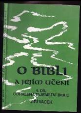 kniha O bibli a jejím učení. 4. díl, - Odhalená tajemství bible, Jiří Vacek 1998
