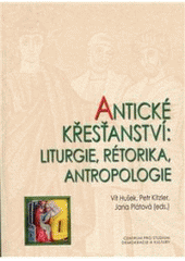 kniha Antické křesťanství - liturgie, rétorika, antropologie sborník z konference Centra pro práci s patristickými, středověkými a renesančními texty a Patristické společnosti České republiky (Olomouc 7.-8. listopadu 2008), Centrum pro studium demokracie a kultury 2009