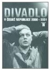 kniha Divadlo v České republice 2000-2001 = Theatre in the Czech Republic 2000-2001 = Theatre en Republique Tcheque 2000-2001, Divadelní ústav 2002