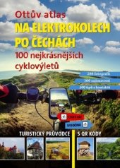 kniha Ottův atlas Na elektrokolech po Čechách - 100 nejkrásnějších cyklovýletů, Ottovo nakladatelství 2019