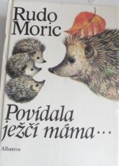 kniha Povídala ježčí máma ... pro malé čtenáře, Albatros 1986