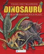 kniha Velká encyklopedie dinosaurů a dalších prehistorických plazů, Svojtka & Co. 2010