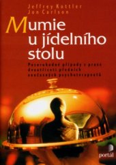 kniha Mumie u jídelního stolu pozoruhodné případy z praxe dvaatřiceti předních současných psychoterapeutů, Portál 2003