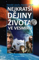 kniha Nejkratší dějiny života ve vesmíru reportáž o 13,7 miliardách let vzniku a zániku, Albatros 2011