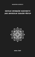 kniha Digitální informační kurátorství jako univerzální edukační přístup, Muni press 2017