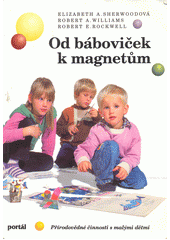 kniha Od báboviček k magnetům přírodovědné činnosti s malými dětmi, Portál 1996