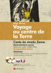 kniha Voyage au centre de la Terre = Cesta do stredu Zeme : [zjednodušená verzia : učebnica rozvíjajúca slovnú zásobu a schopnosť porozumieť textu], CPress 2009
