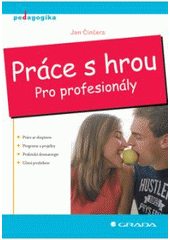 kniha Práce s hrou pro profesionály, Grada 2007