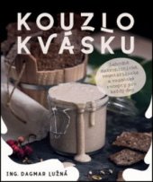 kniha Kouzlo kvásku Lahodné makrobiotické, vegetariánské a veganské recepty pro každý den, Anag 2019