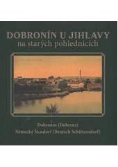 kniha Dobronín u Jihlavy na starých pohlednicích [Dobronín (Dobrenz), Německý Šicndorf (Deutsch Schützendorf)], Tváře 2012