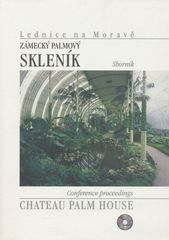 kniha Zámecký palmový skleník Lednice na Moravě = Chateau palm house Lednice na Moravě : sborník příspěvků přednesených na mezinárodním semináři, pořádaném ve dnech 17.-19. června 2002 při příležitosti dokončení jeho památkové obnovy, Státní památkový ústav v Brně 2003