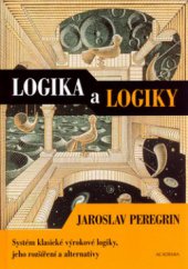kniha Logika a logiky systém klasické výrokové logiky, jeho rozšíření a alternativy, Academia 2004