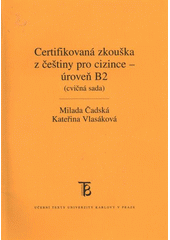kniha Certifikovaná zkouška z češtiny pro cizince - úroveň B2 (cvičná sada), Karolinum  2009