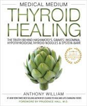 kniha Medical Medium Thyroid Healing The Truth Behind Hashimoto's, Graves', Insomnia, Hypothyroidism, Thyroid Nodules & Epstein-Barr, Hay House 2017