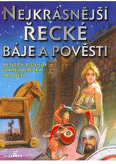 kniha Nejkrásnější řecké báje a pověsti nejlepší legendy starého Řecka pro děti, Librex 2008