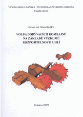 kniha Volba dobývacích kombajnů na základě výzkumů rozpojitelnosti uhlí, VŠB - Technická univerzita Ostrava, Fakulta strojní 2009