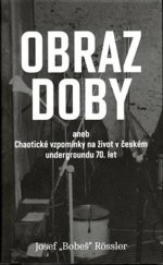 kniha Obraz doby aneb chaotické vzpomínky na život v českém undergroundu 70. let, Pulchra 2018