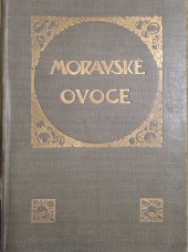 kniha Moravské ovoce Pojednání o ovocných odrůdách doporučených ku pěstování v českých krajích markrabství Moravského, Čes. odb. zeměd. pro markrabství Mor. 1907