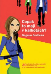 kniha Copak to mají v kalhotách? 30 něžných ženských pohledů na mužský sex (a to, co se kolem něj odehrává), XYZ 2010