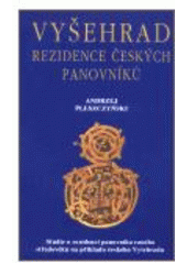 kniha Vyšehrad rezidence českých panovníků : studie o rezidenci panovníka raného středověku na příkladu českého Vyšehradu, Set out 2002