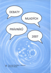 kniha Debaty mladých právníků 2007 sborník příspěvků z konference Monseho debaty mladých právníků, konané ve dnech 10.-12.9.2007 Právnickou fakultou Univerzity Palackého v Olomouci, Univerzita Palackého, Právnická fakulta 2007