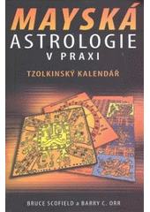 kniha Mayská astrologie v praxi tzolkinský kalendář, Pragma 2008