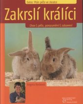kniha Zakrslí králíci chov & péče, porozumění & zabavení, Beta-Dobrovský 2008