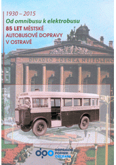 kniha Od omnibusu k elektrobusu 1930-2015 - 85 let městské autobusové dopravy v Ostravě, Dopravní podnik Ostrava 2015