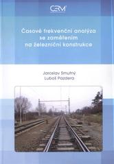 kniha Časově frekvenční analýza se zaměřením na železniční konstrukce, Akademické nakladatelství CERM 2009