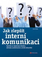 kniha Jak zlepšit interní komunikaci vyhněte se zbytečným škodám, odchodu zaměstnanců a ztrátě zákazníků, CPress 2011