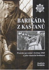 kniha Barikáda z kaštanů pražské povstání v květnu 1945 a jeho skuteční hrdinové, Svět křídel 2005