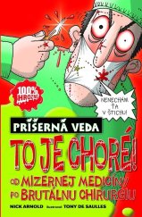 kniha To je choré! Od mizernej medicíny po brutálnu chirurgiu, Slovart 2013
