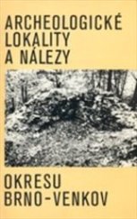 kniha Archeologické lokality a nálezy okresu Brno-venkov, Okr. muzeum Brno-venkov 1989