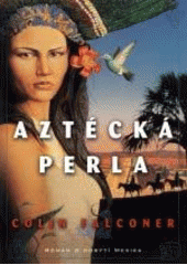 kniha Aztécká perla román o dobytí Mexika, BB/art 2003