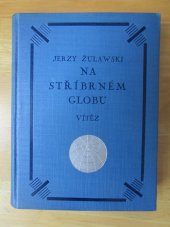kniha Na stříbrném globu. Sv. 1, - Vítěz, B. Kočí 1930