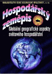 kniha Hospodářský zeměpis globální geografické aspekty světového hospodářství : učebnice pro obchodní akademie a jiné střední školy, Nakladatelství České geografické společnosti 2010